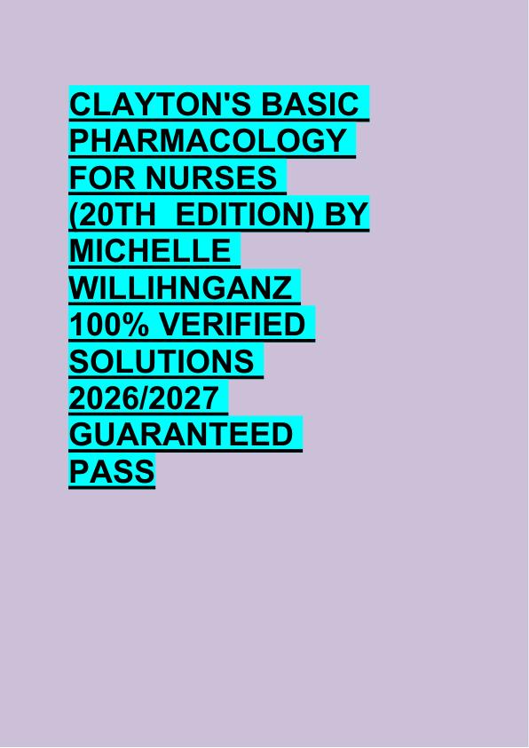CLAYTON'S BASIC   PHARMACOLOGY  FOR NURSES  (20TH  EDITION) BY  MICHELLE  WILLIHNGANZ  100% VERIFIED  SOLUTIONS  2026/2027  GUARANTEED  PASS 