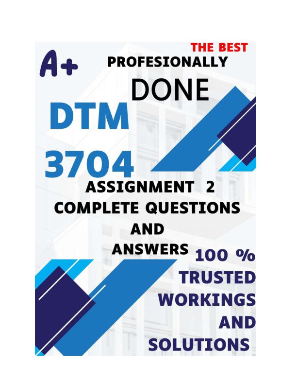 DTM3704 Assignment 2 (COMPLETE ANSWERS) 2025 100% correct solutions and explanations