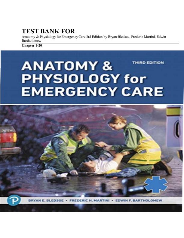 Test Bank For Anatomy & Physiology for Emergency Care 3rd Edition by Bryan Bledsoe, Frederic Martini, Edwin Bartholomew Chapter 1-20