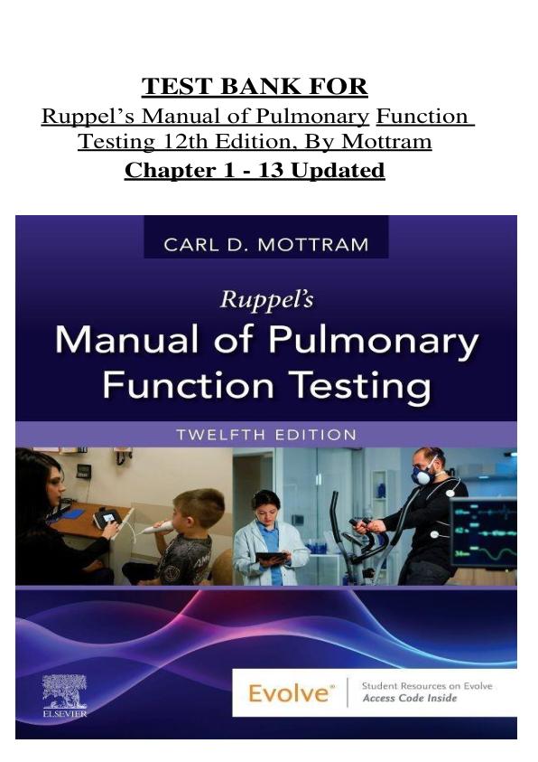 Test Bank For Ruppel’s Manual of Pulmonary Function Testing 12th Edition by Carl D. Mottram Chapter 1 - 13 | (Complete Guide A+)