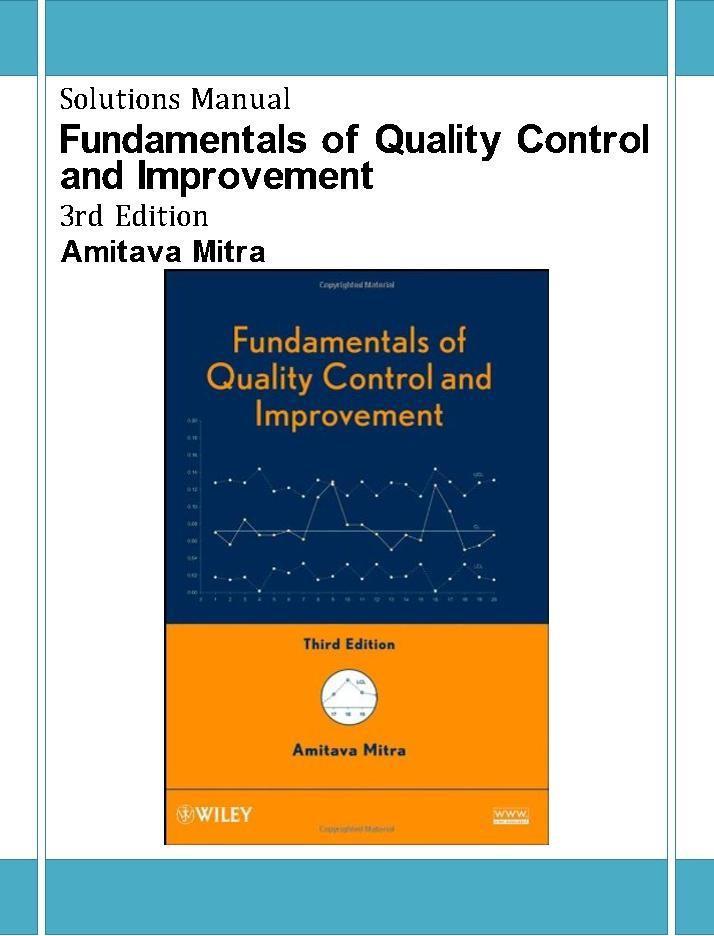Solution Manual For Fundamentals of Quality Control and Improvement 3rd Edition by Amitava Mitra Chapter 1-12 | (Complete 100% A+ Guide)