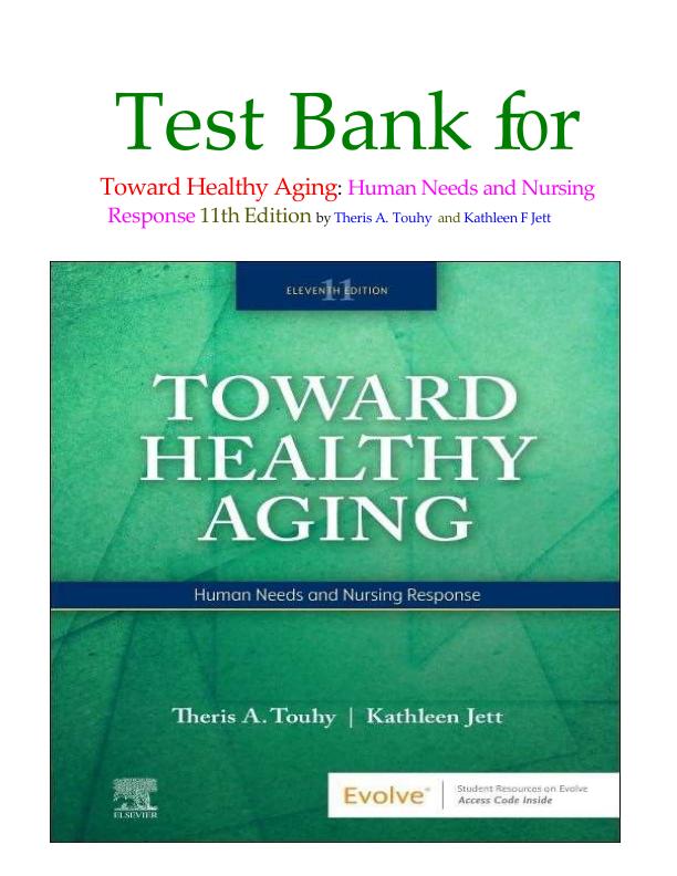 Test Bank for Toward Healthy Aging: Human Needs and Nursing Response (11th Edition) by Theris A. Touhy & Kathleen F. Jett | Chapters 1–35 | Complete Questions & Verified Answers