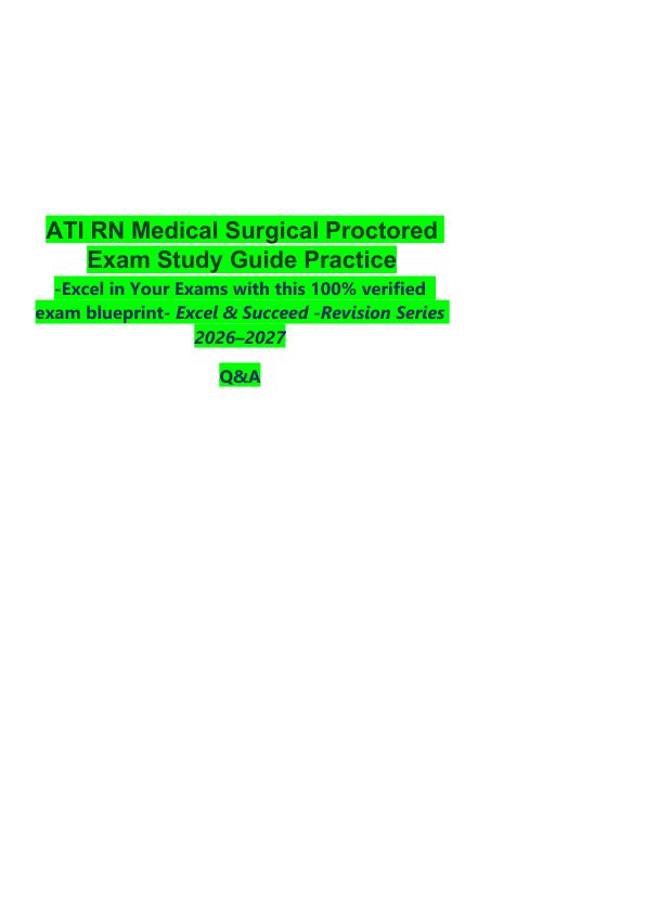 _   ATI RN Medical Surgical Proctored Exam Study Guide Practice  -Excel in Your Exams with this 100% verified  exam blueprint- Excel & Succeed -Revision Series 2026–2027  