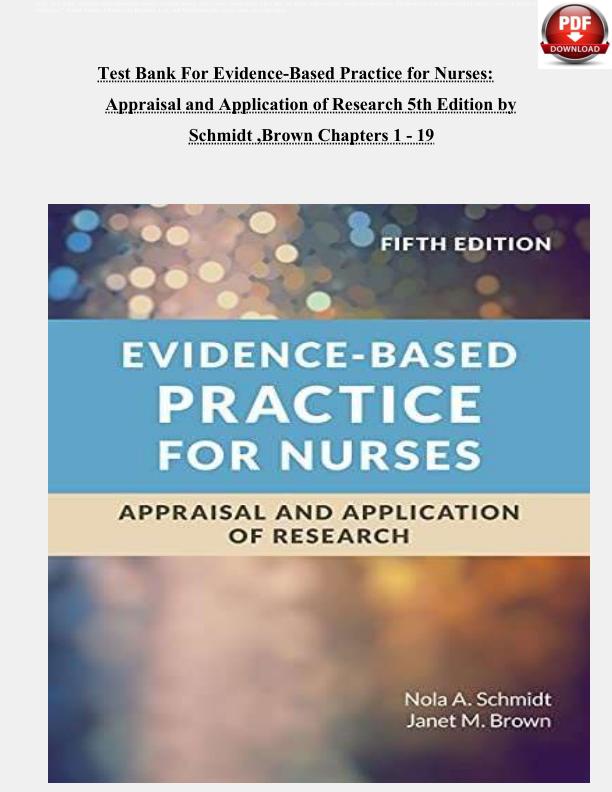 Test Bank For Evidence-Based Practice for Nurses Appraisal and Application of Research 5th Edition by Schmidt ,Brown | Chapters 1 - 19