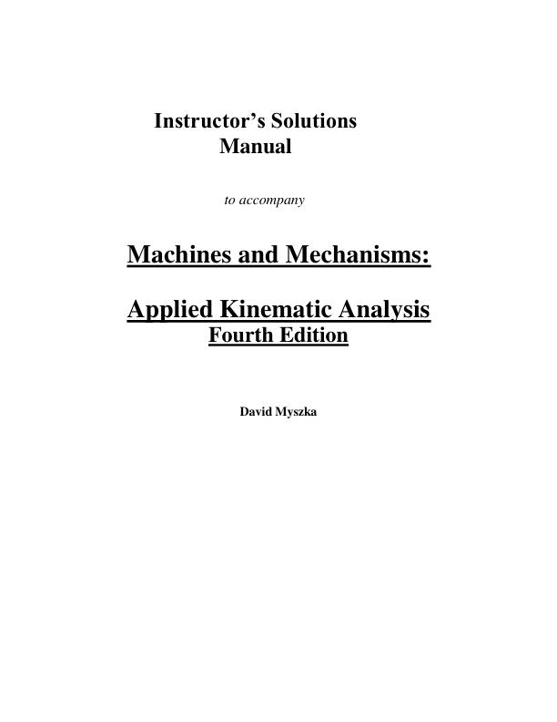 Solution Manual For Machines and Mechanisms Applied Kinematic Analysis 4th Edition by David H