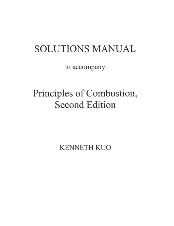 Solution Manual For Principles of Combustion 2nd Edition by Kenneth kuo | With Complete Solution Guide A+
