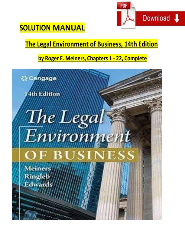 Solution Manual For The Legal Environment of Business, 14th Edition by by Roger E. Meiners, Chapters 1 - 22 | Complete 100% A+ Guide