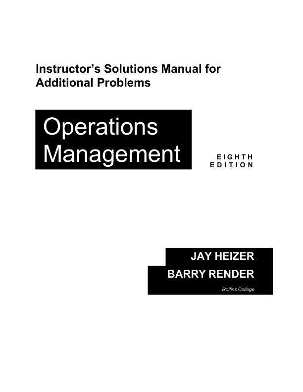 Solutions Manual For Additional Problems 8th Edition by Jay Heizer Barry Render Chapter 1-17 Module [A-F] | With Complete Solution A+ Guide