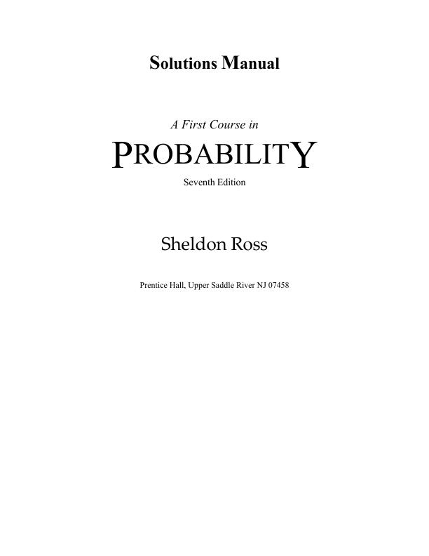 Solutions Manual For A First Course in Probability Seventh Edition by Sheldon Ross Prentice Hall, Upper Saddle River Chapter 1-10 With Complete Solution A+ Guide 