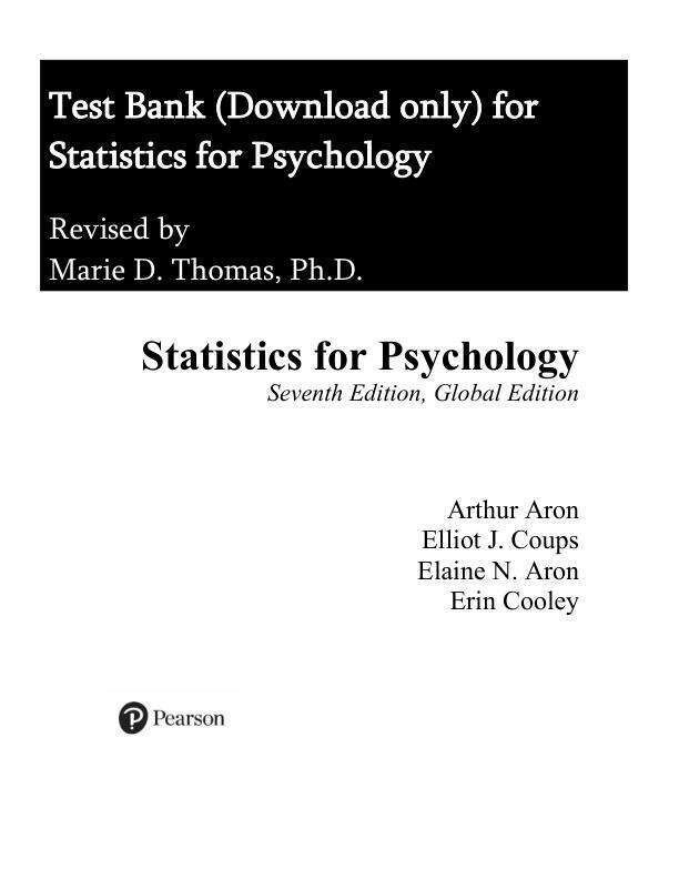 Test Bank For Statistics for Psychology, Global Edition, 7th Edition by Arthur Aron Elaine N. Aron Elliot J. Coups Erin Cooley Chapter 1-15.pdf