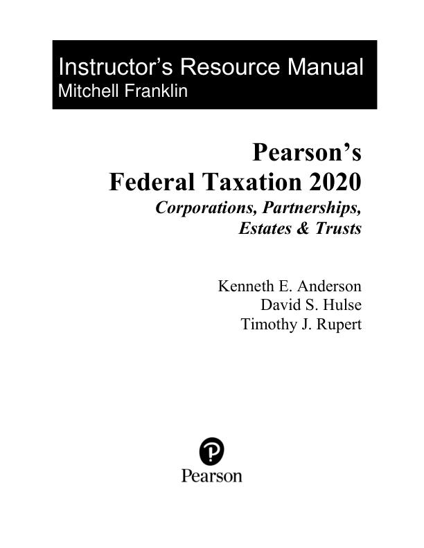 Instructor’s Resource Manual Pearson's Federal Taxation 2020 Corporations, Partnerships, Estates & Trusts by Timothy J. Rupert, Kenneth E. Anderson.pdf