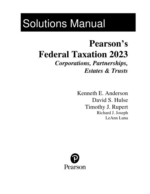 Solution Manual for Federal Taxation 2023 Corporations, Partnerships, Estates & Trusts 34th Edition by Timothy J. Rupert, Kenneth E. Anderson, David S. Hulse.pdf