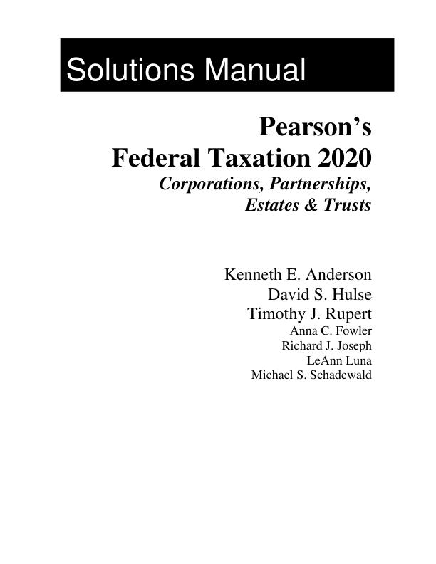 Solution Manual for Pearson's Federal Taxation 2020 Corporations, Partnerships, Estates & Trusts by Timothy J. Rupert, Kenneth E. Anderson.pdf