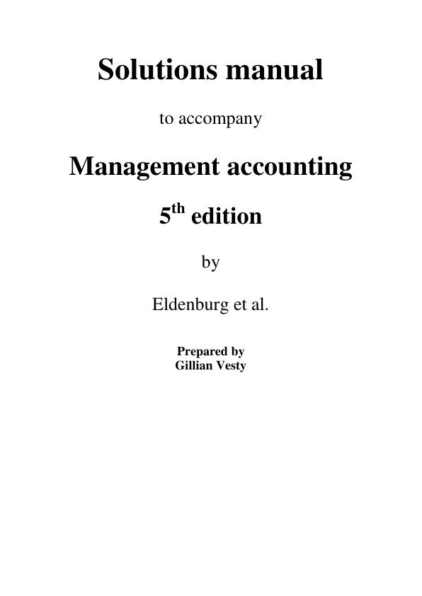 Solution Manual For Management Accounting, 5th Edition by Leslie G. Eldenburg, Albie Brooks, Gillian Vesty, Nicolas Pawsey Chapter 1-21.pdf