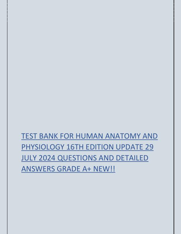 TEST BANK FOR HUMAN ANATOMY AND PHYSIOLOGY 16TH EDITION UPDATE 29 JULY 2024 QUESTIONS AND DETAILED ANSWERS GRADE A.pdf