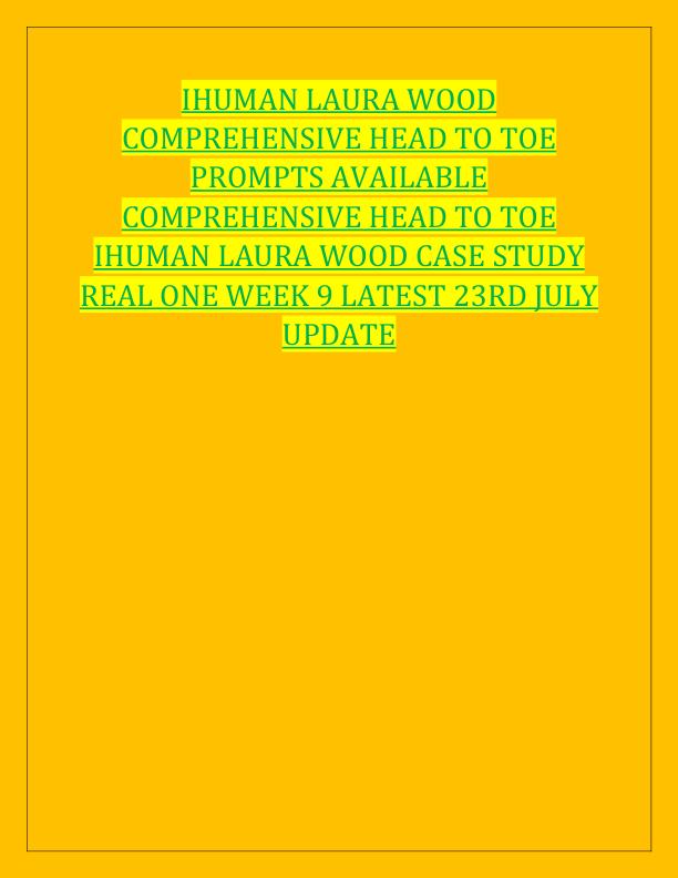 IHUMAN LAURA WOOD COMPREHENSIVE HEAD TO TOE PROMPTS AVAILABLE COMPREHENSIVE HEAD TO TOE IHUMAN LAURA WOOD CASE STUDY REAL ONE WEEK 9 LATEST 23RD JULY UPDATE.pdf