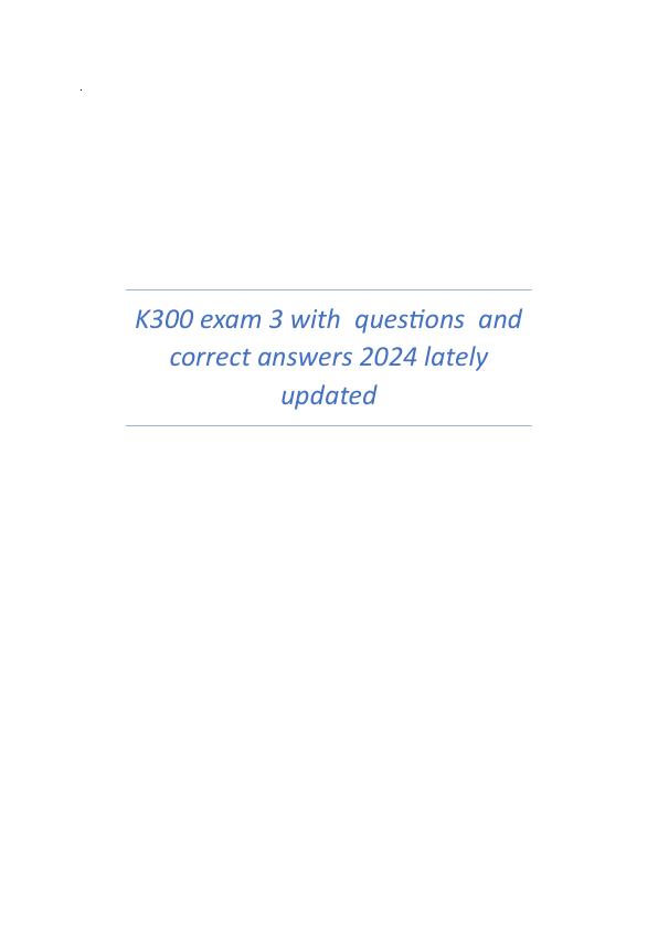 K300 exam 3 with  questions  and  correct answers 2024 lately updated.pdf